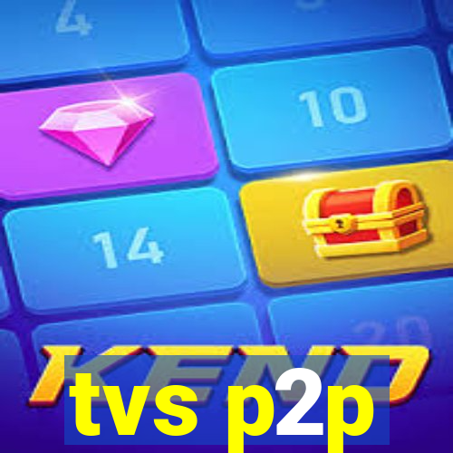 tvs p2p